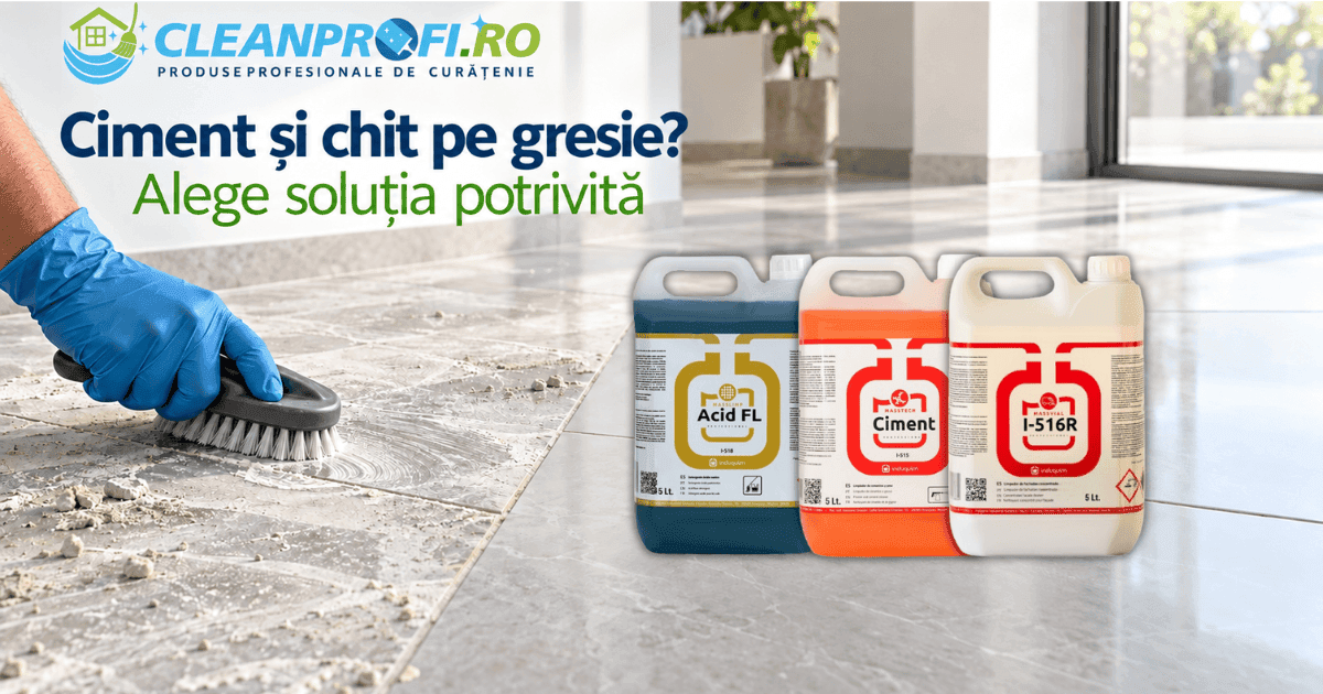 soluție îndepărtare ciment și chit de pe gresie – Acid FL, Ciment și I‑516R de la CleanProfi